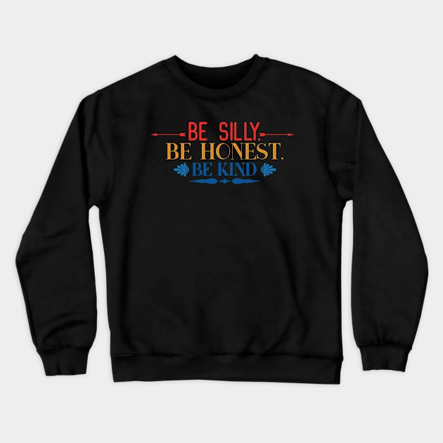 Kindness Be Silly Be Kind Be Honest Crewneck Sweatshirt by DANPUBLIC